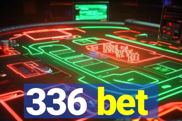 336 bet