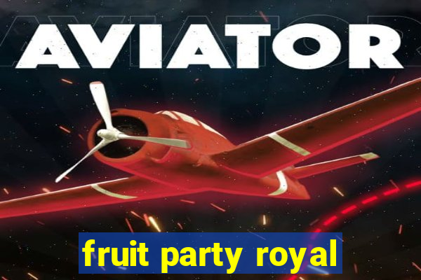 fruit party royal