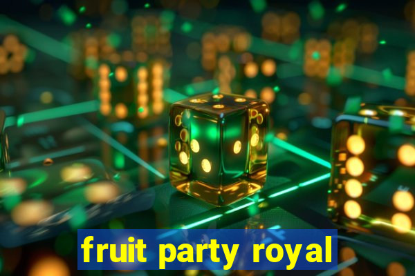 fruit party royal