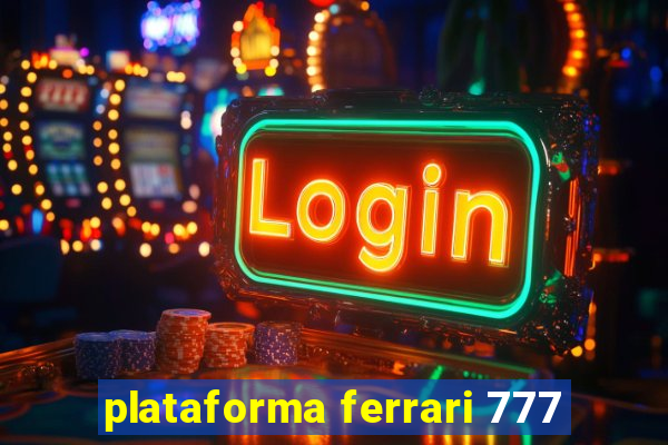 plataforma ferrari 777