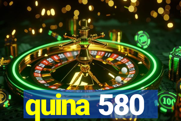 quina 580