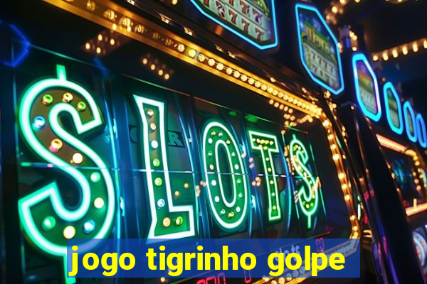 jogo tigrinho golpe