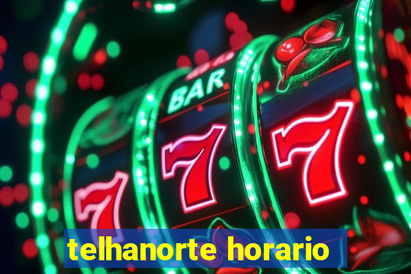 telhanorte horario