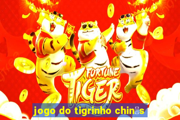 jogo do tigrinho chin锚s