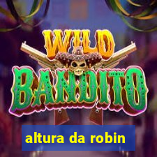 altura da robin