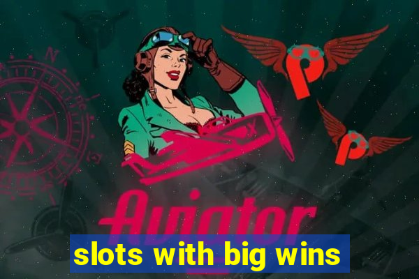 slots with big wins