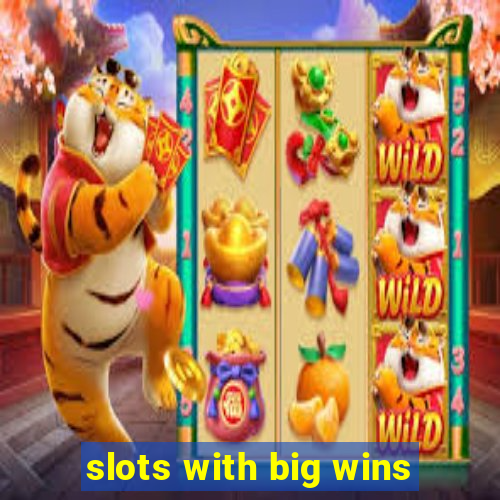 slots with big wins