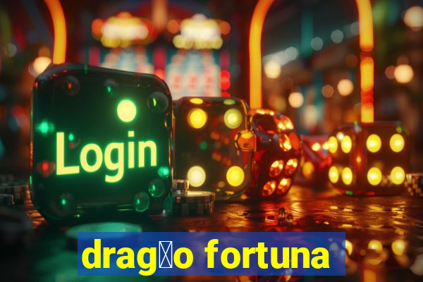 drag茫o fortuna