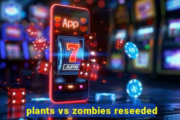 plants vs zombies reseeded