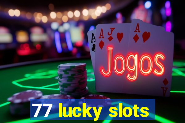 77 lucky slots