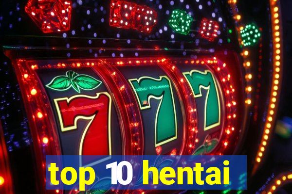 top 10 hentai