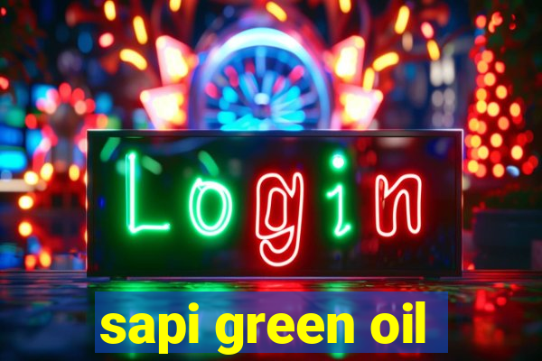 sapi green oil