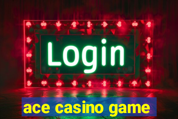 ace casino game