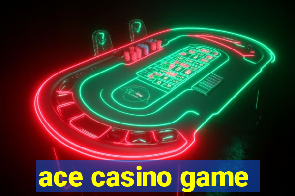 ace casino game