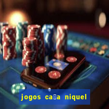 jogos ca莽a niquel gratis para baixar