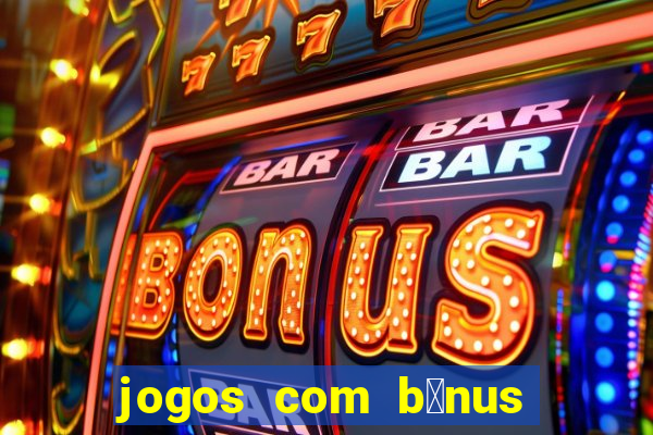 jogos com b么nus de boas-vindas sem dep贸sito