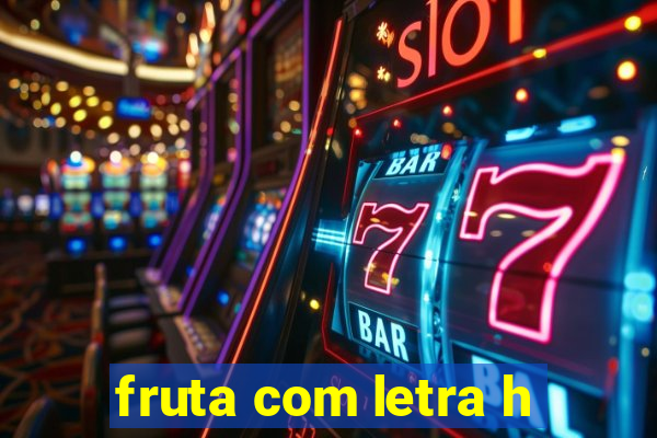 fruta com letra h