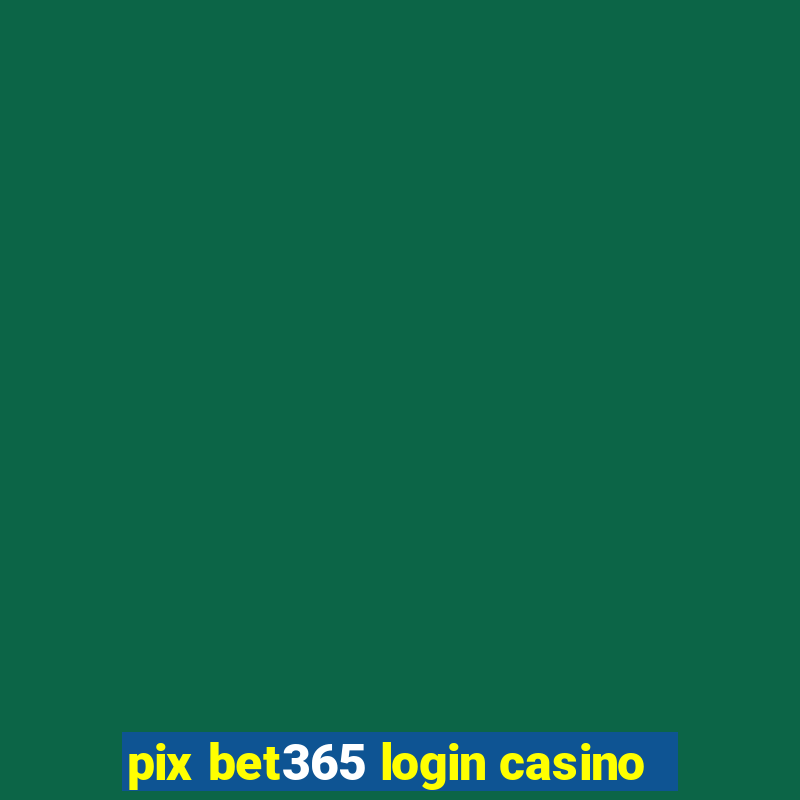 pix bet365 login casino