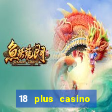 18 plus casino near me