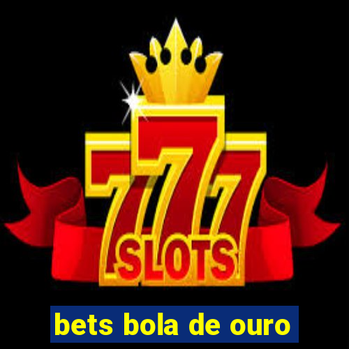 bets bola de ouro