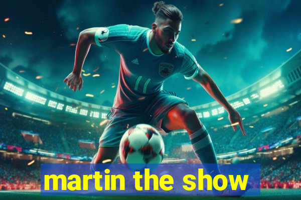 martin the show