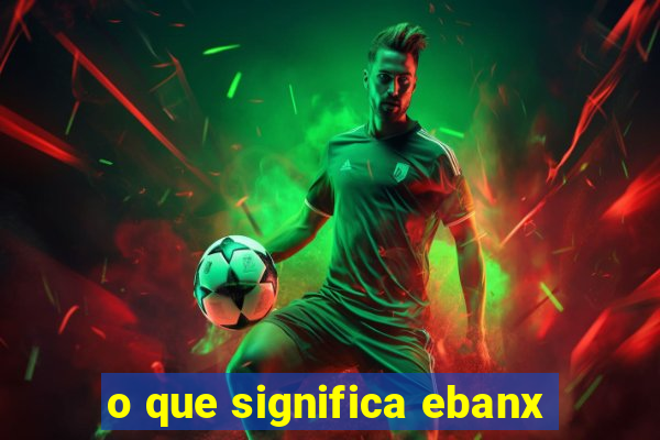 o que significa ebanx