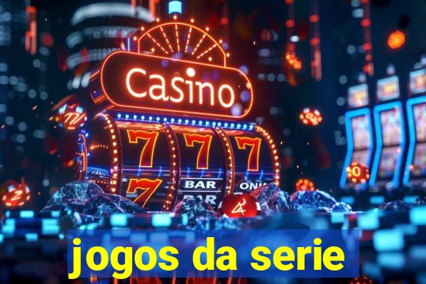 jogos da serie