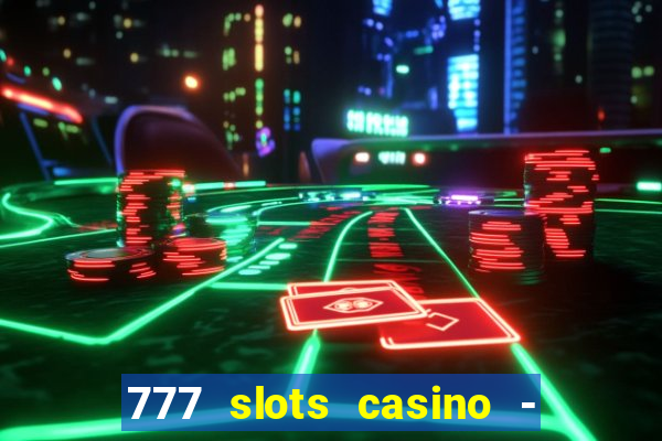 777 slots casino - jogos de ca?a-níqueis online