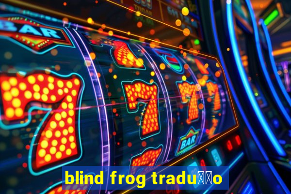 blind frog tradu莽茫o