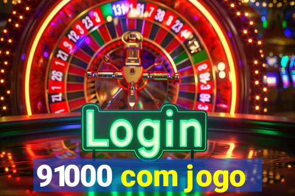 91000 com jogo