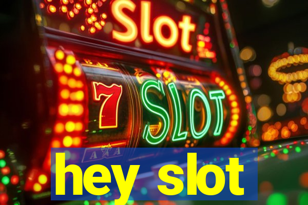 hey slot