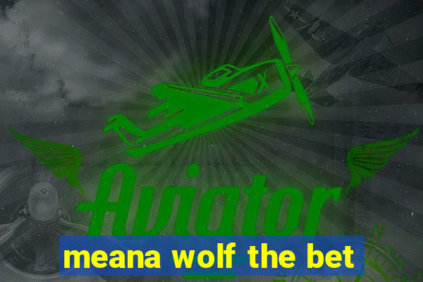 meana wolf the bet