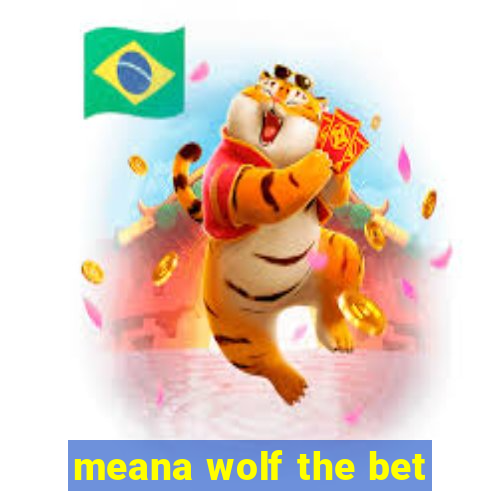 meana wolf the bet