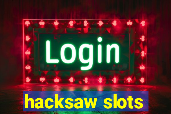 hacksaw slots