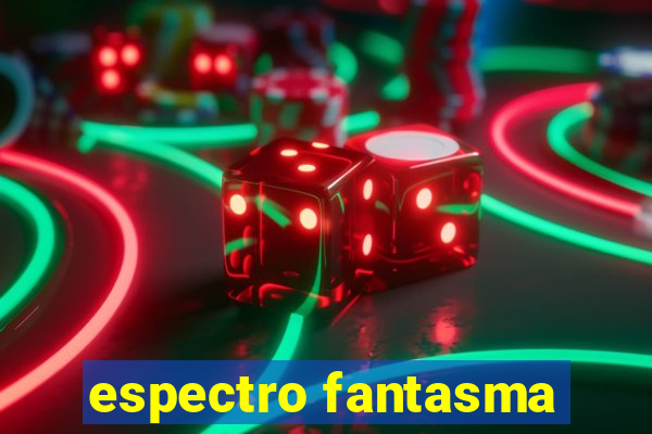 espectro fantasma