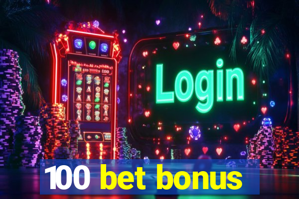 100 bet bonus