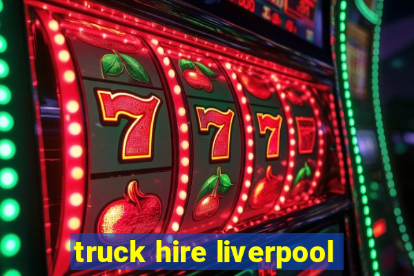 truck hire liverpool