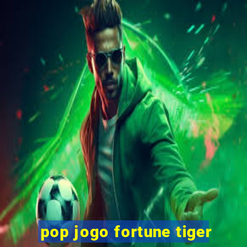 pop jogo fortune tiger