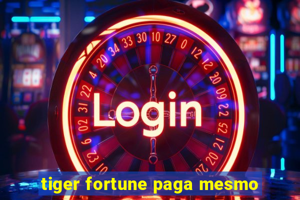 tiger fortune paga mesmo