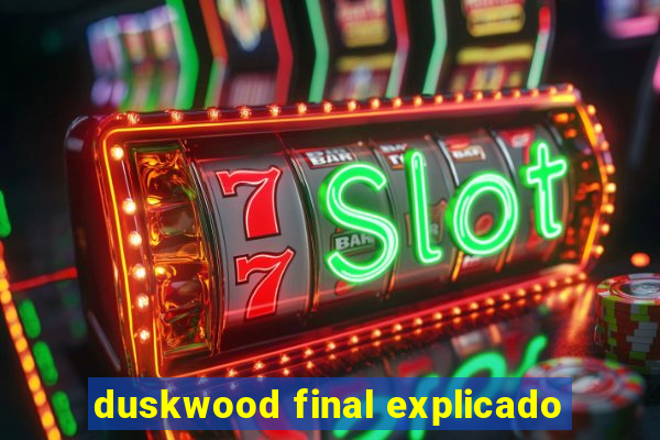 duskwood final explicado