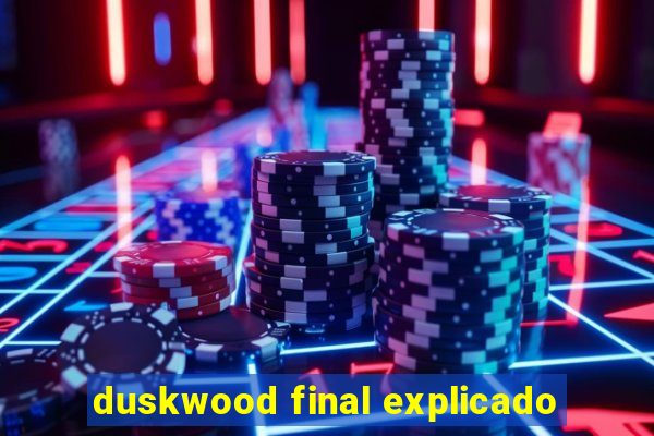 duskwood final explicado