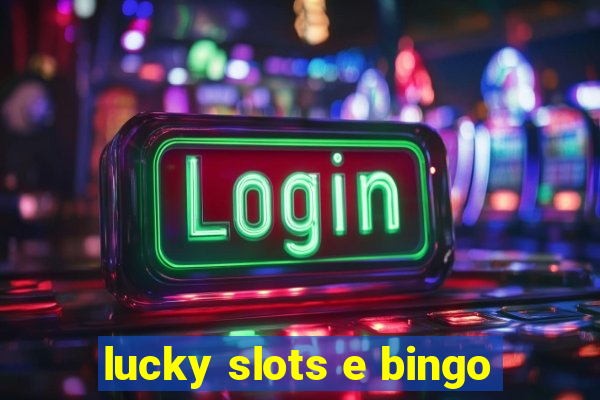 lucky slots e bingo