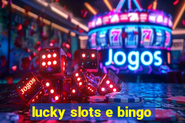 lucky slots e bingo