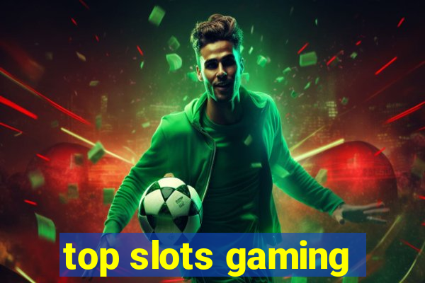 top slots gaming