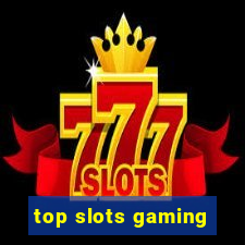 top slots gaming