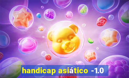 handicap asiático -1.0