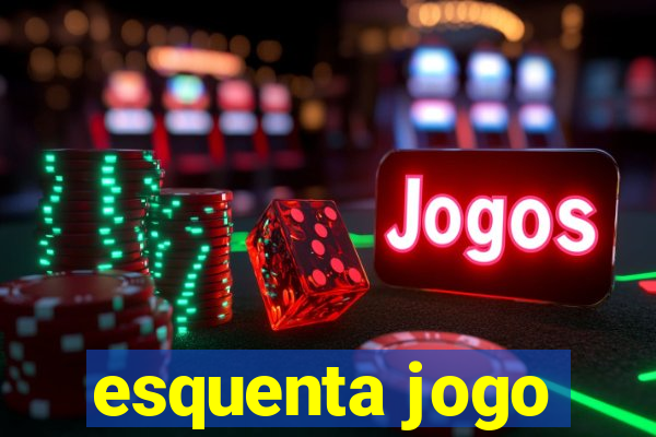 esquenta jogo