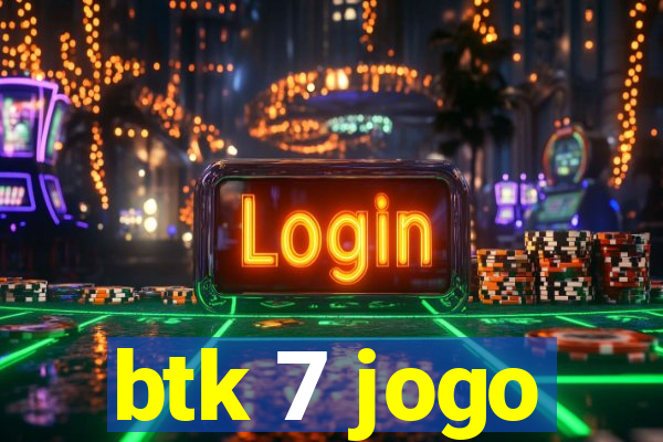 btk 7 jogo