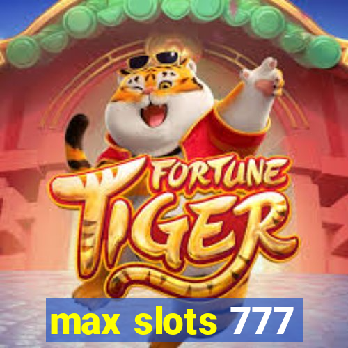 max slots 777