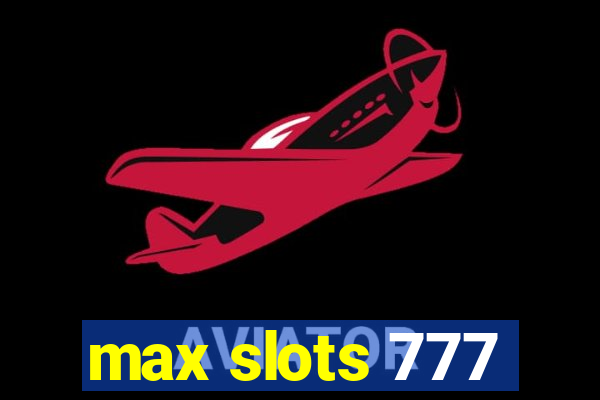 max slots 777